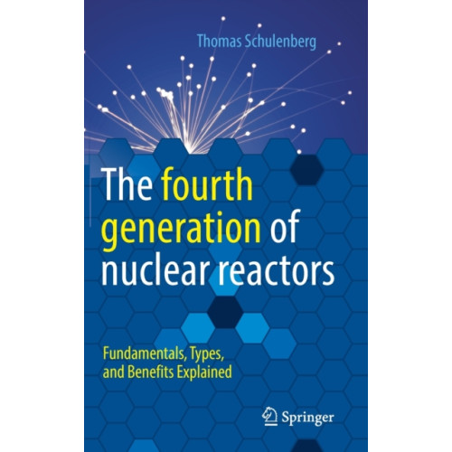 Springer-Verlag Berlin and Heidelberg GmbH & Co. KG The fourth generation of nuclear reactors (inbunden, eng)