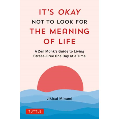 Tuttle Publishing It's Okay Not to Look for the Meaning of Life (inbunden, eng)