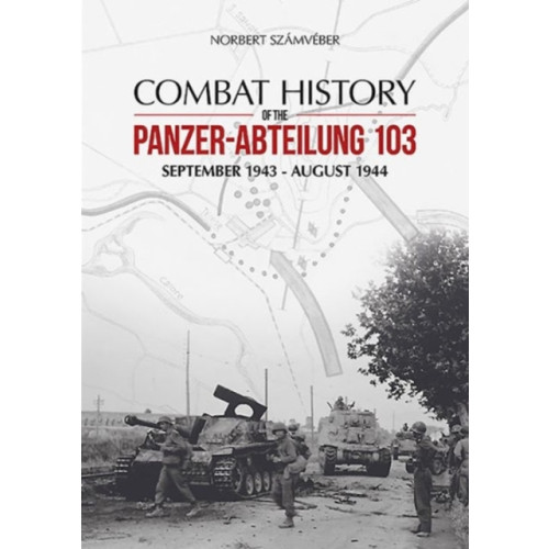 PeKo Publishing Kft. Combat History of the Panzer-Abteilung 103 (inbunden, eng)