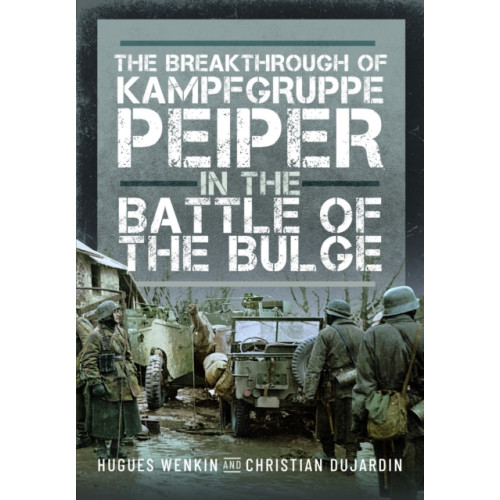 Pen & Sword Books Ltd The Breakthrough of Kampfgruppe Peiper in the Battle of the Bulge (inbunden, eng)