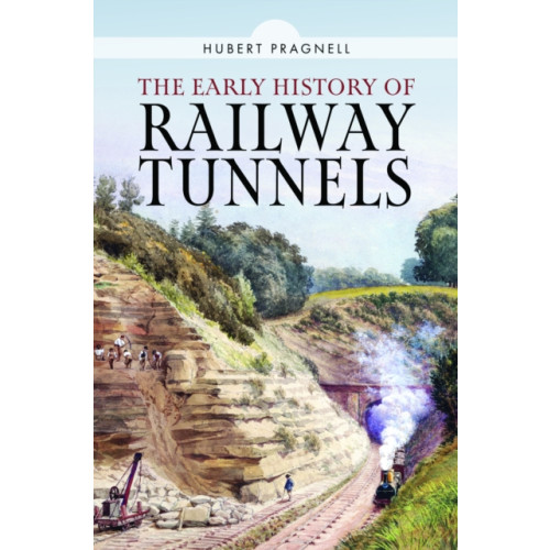 Pen & Sword Books Ltd The Early History of Railway Tunnels (inbunden, eng)