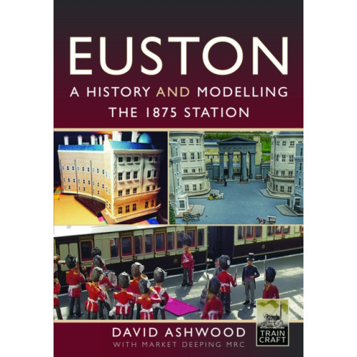 Pen & Sword Books Ltd Euston - A history and modelling the 1875 station (inbunden, eng)