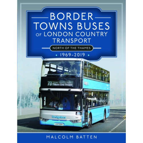 Pen & Sword Books Ltd Border Towns Buses of London Country Transport (North of the Thames) 1969-2019 (inbunden, eng)