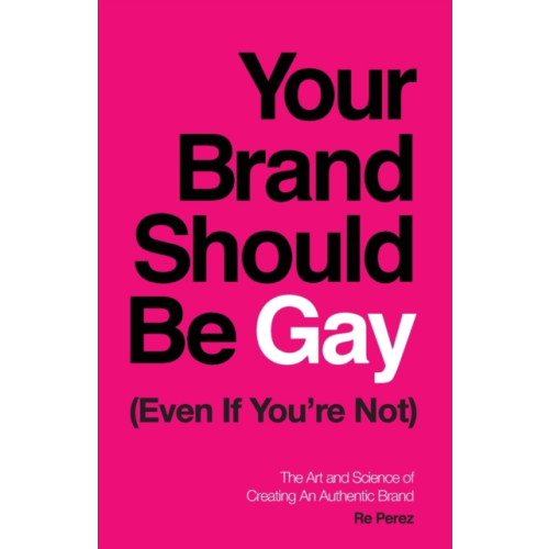 Lioncrest Publishing Your Brand Should Be Gay (Even If You're Not) (häftad, eng)