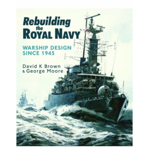 Greenhill Books Rebuilding the Royal Navy (häftad, eng)