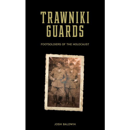 Schiffer Publishing Trawniki Guards : Foot Soldiers of the Holocaust, Vol. 1 (inbunden, eng)