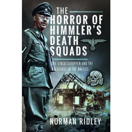 Pen & Sword Books Ltd The Horror of Himmler’s Death Squads (inbunden, eng)
