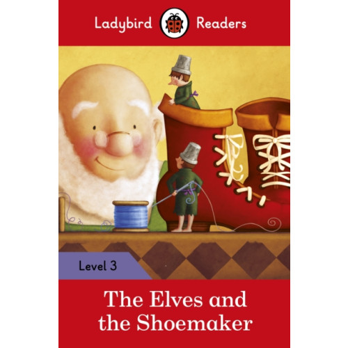 Penguin Random House Children's UK Ladybird Readers Level 3 - The Elves and the Shoemaker (ELT Graded Reader) (häftad, eng)