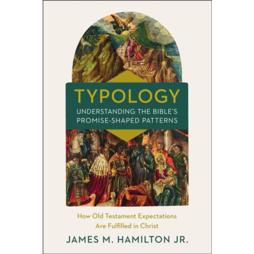 Zondervan Typology-Understanding the Bible's Promise-Shaped Patterns (inbunden, eng)