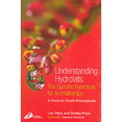 Elsevier Health Sciences Understanding Hydrolats: The Specific Hydrosols for Aromatherapy (häftad, eng)