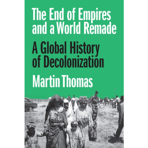 Princeton University Press The End of Empires and a World Remade (inbunden, eng)