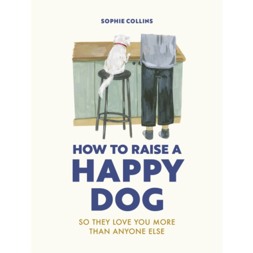 Quarto Publishing Plc How to Raise a Happy Dog (inbunden, eng)