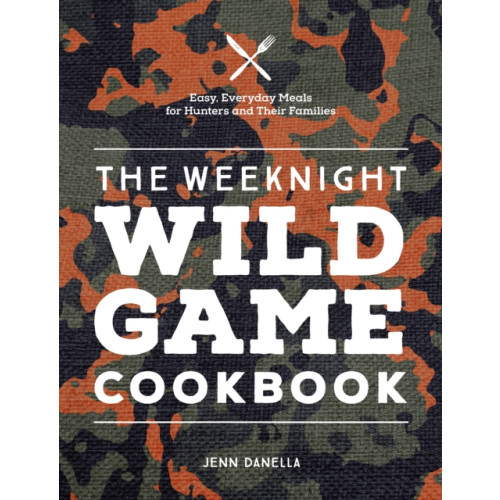 Quarto Publishing Group USA Inc The Weeknight Wild Game Cookbook (inbunden, eng)