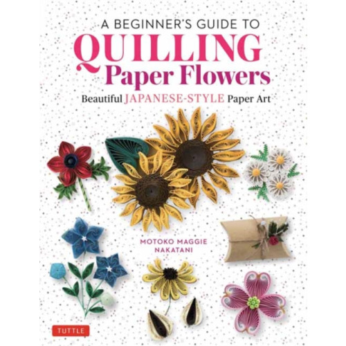 Tuttle Publishing A Beginner's Guide to Quilling Paper Flowers (inbunden, eng)