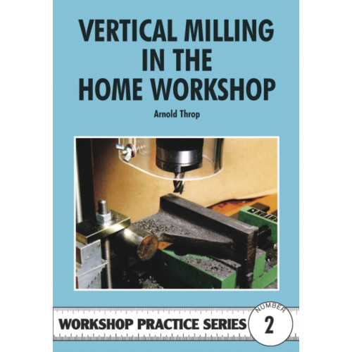 Fox Chapel Publishers International Vertical Milling in the Home Workshop (häftad, eng)