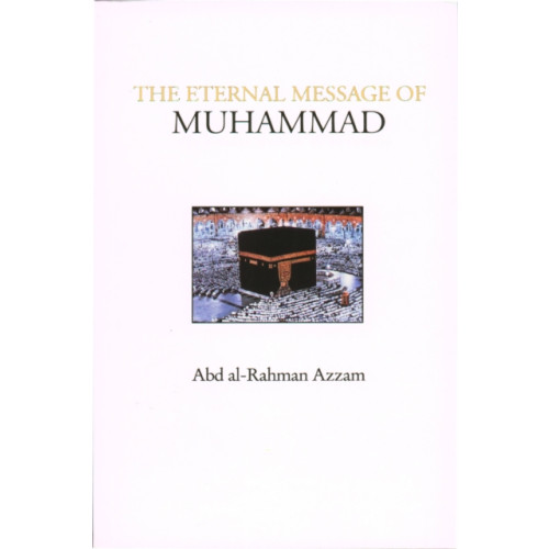 The Islamic Texts Society The Eternal Message of Muhammad (häftad, eng)
