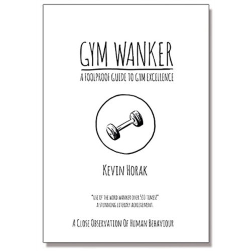 Wolf House Publishing Limited Gym Wanker a Foolproof Guide to Gym Excellence (häftad, eng)