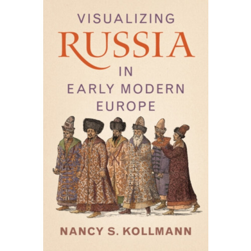 Cambridge University Press Visualizing Russia in Early Modern Europe (inbunden, eng)