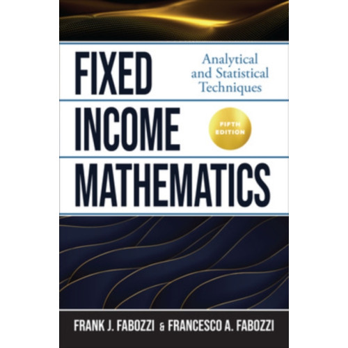 McGraw-Hill Education Fixed Income Mathematics, Fifth Edition: Analytical and Statistical Techniques (inbunden, eng)