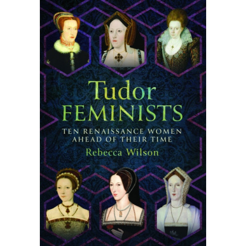 Pen & Sword Books Ltd Tudor Feminists (inbunden, eng)