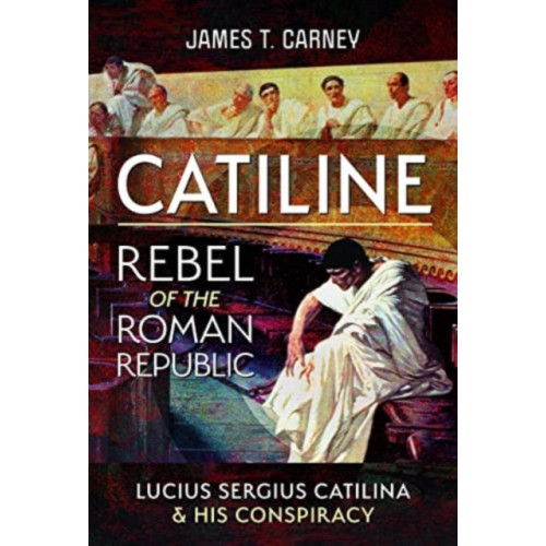 Pen & Sword Books Ltd Catiline, Rebel of the Roman Republic (inbunden, eng)