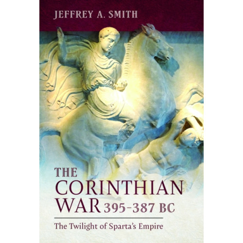 Pen & Sword Books Ltd The Corinthian War, 395–387 BC (inbunden, eng)