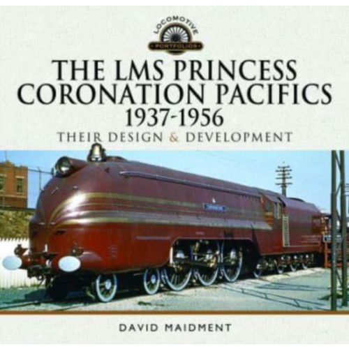 Pen & Sword Books Ltd The LMS Princess Coronation Pacifics, 1937-1956 (inbunden, eng)