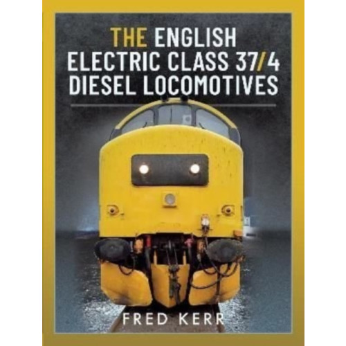 Pen & Sword Books Ltd The English Electric Class 37/4 Diesel Locomotives (inbunden, eng)