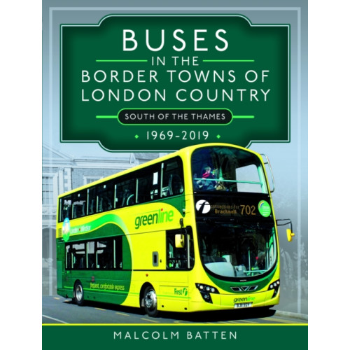 Pen & Sword Books Ltd Buses in the Border Towns of London Country 1969-2019 (South of the Thames) (inbunden, eng)