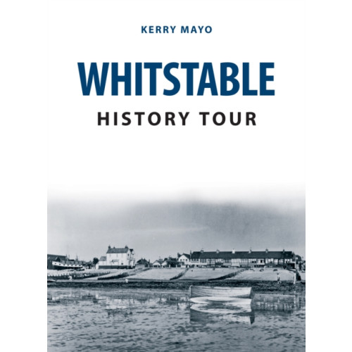 Amberley Publishing Whitstable History Tour (häftad, eng)