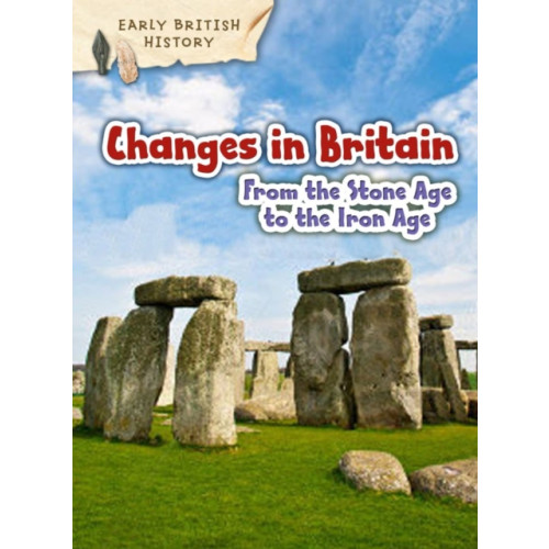 Capstone Global Library Ltd Changes in Britain from the Stone Age to the Iron Age (häftad, eng)