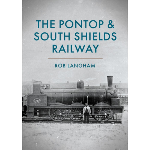 Amberley Publishing The Pontop & South Shields Railway (häftad, eng)
