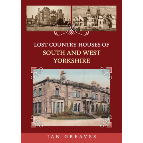 Amberley Publishing Lost Country Houses of South and West Yorkshire (häftad, eng)