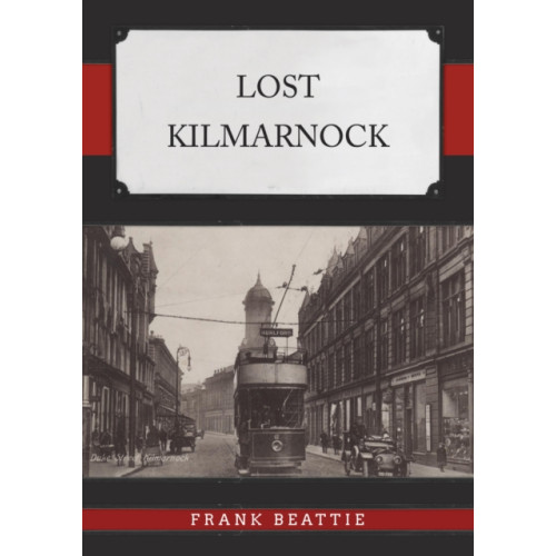 Amberley Publishing Lost Kilmarnock (häftad, eng)