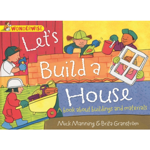 Hachette Children's Group Wonderwise: Let's Build a House: a book about buildings and materials (häftad, eng)
