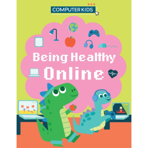 Hachette Children's Group Computer Kids: Being Healthy Online (inbunden, eng)
