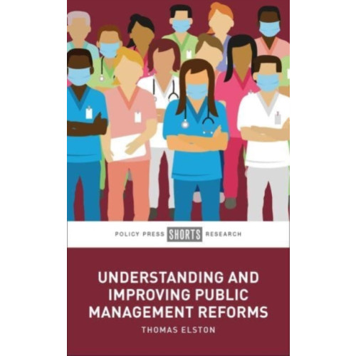 Bristol University Press Understanding and Improving Public Management Reforms (inbunden, eng)