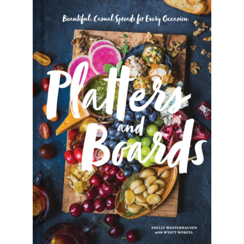 Chronicle Books Platters and Boards: Beautiful, Casual Spreads for Every Occasion (inbunden, eng)