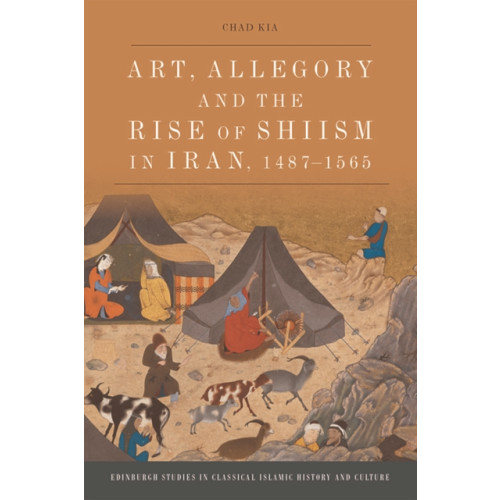 Edinburgh university press Art, Allegory and the Rise of Shi'Ism in Iran, 1487-1565 (häftad, eng)