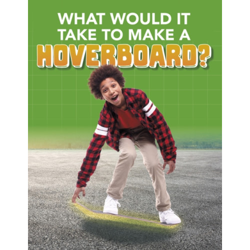 Capstone Global Library Ltd What Would it Take to Build a Hoverboard? (häftad, eng)