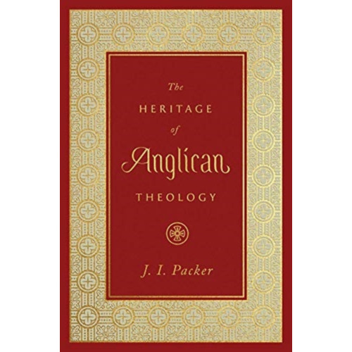 Crossway Books The Heritage of Anglican Theology (inbunden, eng)