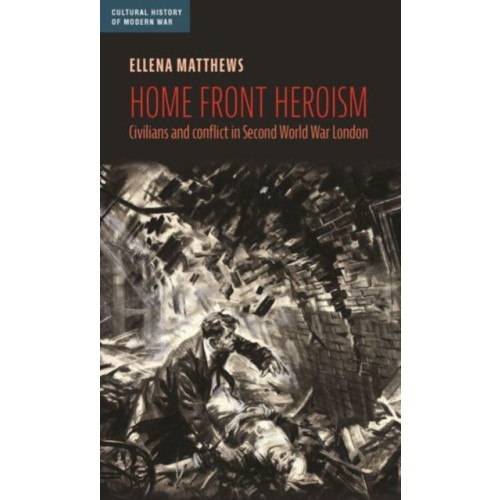 Manchester university press Home Front Heroism (inbunden, eng)