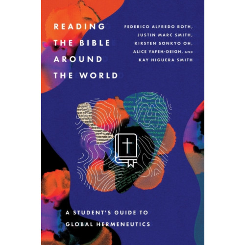 IVP Academic Reading the Bible Around the World – A Student's Guide to Global Hermeneutics (häftad, eng)