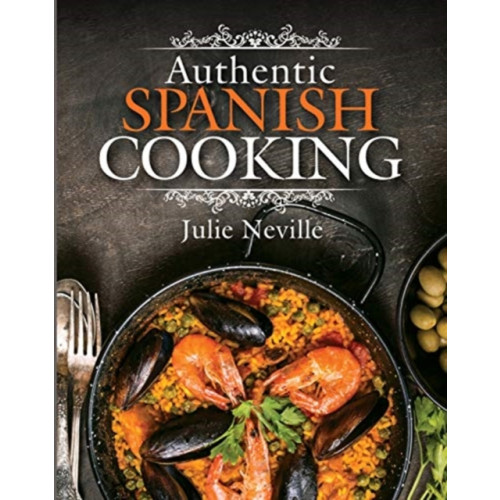 Pen & Sword Books Ltd Authentic Spanish Cooking (inbunden, eng)