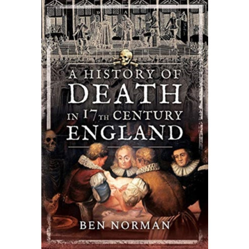 Pen & Sword Books Ltd A History of Death in 17th Century England (häftad, eng)