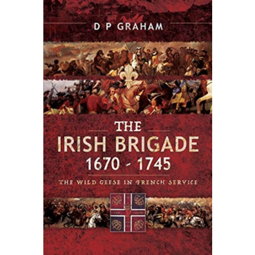 Pen & Sword Books Ltd The Irish Brigade 1670-1745 (häftad, eng)