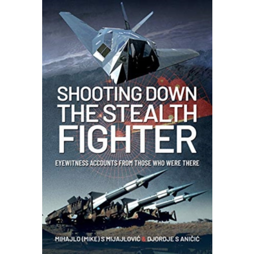 Pen & Sword Books Ltd Shooting Down the Stealth Fighter (inbunden, eng)