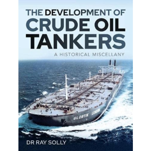 Pen & Sword Books Ltd The Development of Crude Oil Tankers (inbunden, eng)