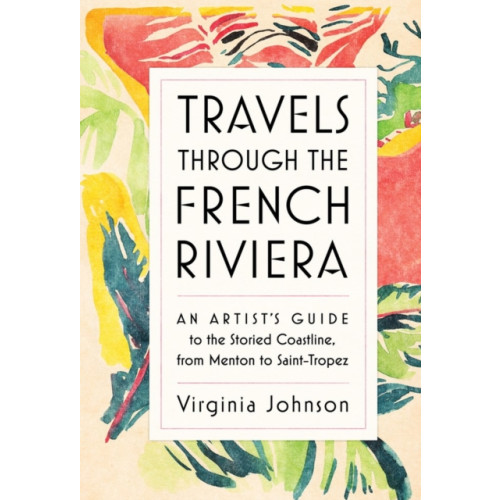 Workman Publishing Travels Through the French Riviera (inbunden, eng)