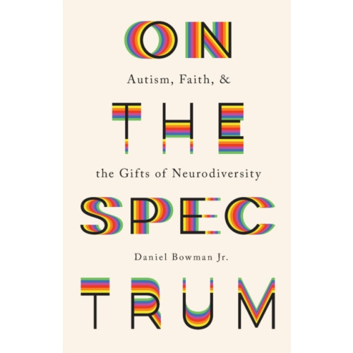 Baker publishing group On the Spectrum – Autism, Faith, and the Gifts of Neurodiversity (häftad, eng)